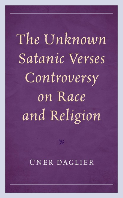 Üner Daglier - The Unknown Satanic Verses Controversy on Race and Religion