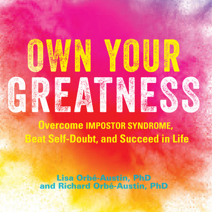 Own Your Greatness - Overcome Impostor Syndrome, Beat Self-Doubt, and Succeed in Life (Unabridged) - Dr. Lisa Orbé-Austin