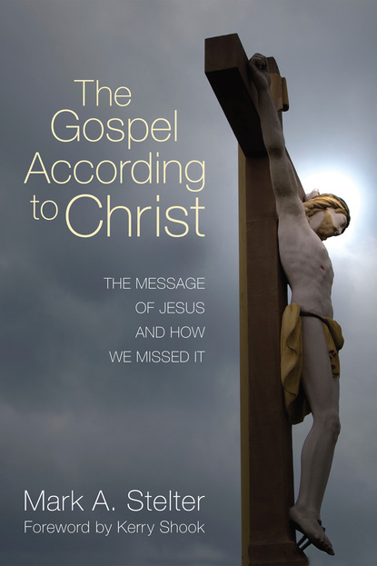 Mark A. Stelter - The Gospel According to Christ