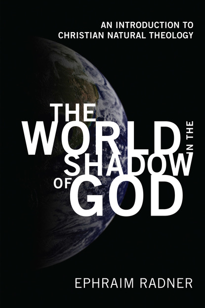 Ephraim Radner - The World in the Shadow of God