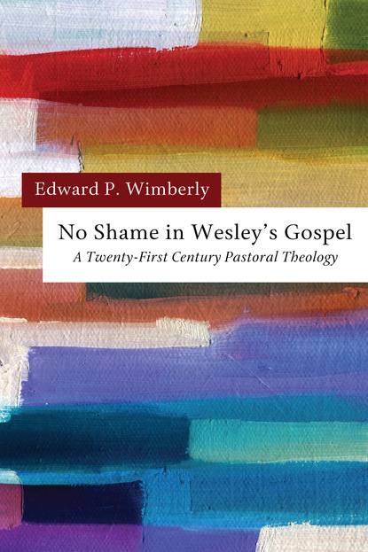 Edward P. Wimberly - No Shame in Wesley’s Gospel