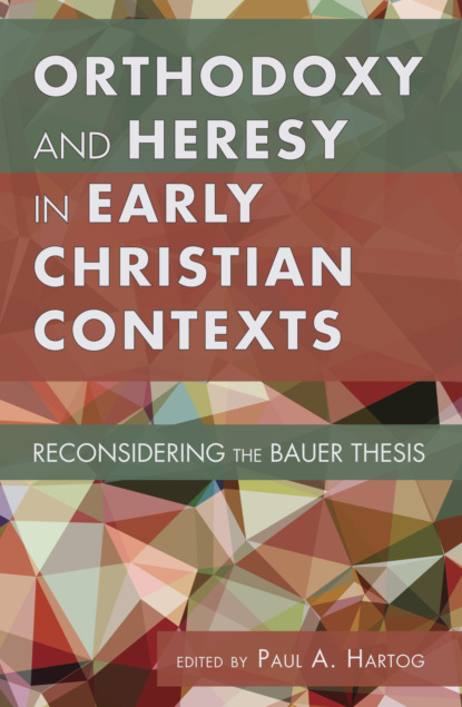 Группа авторов - Orthodoxy and Heresy in Early Christian Contexts