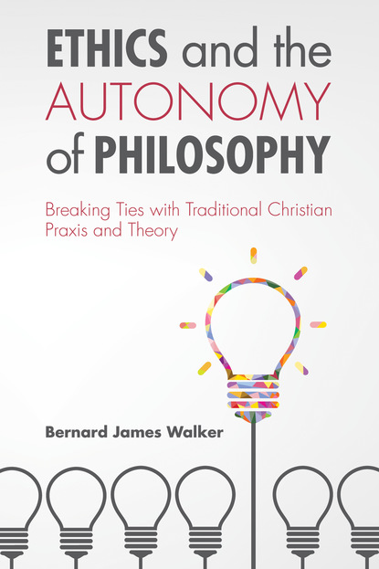 Bernard James Walker - Ethics and the Autonomy of Philosophy