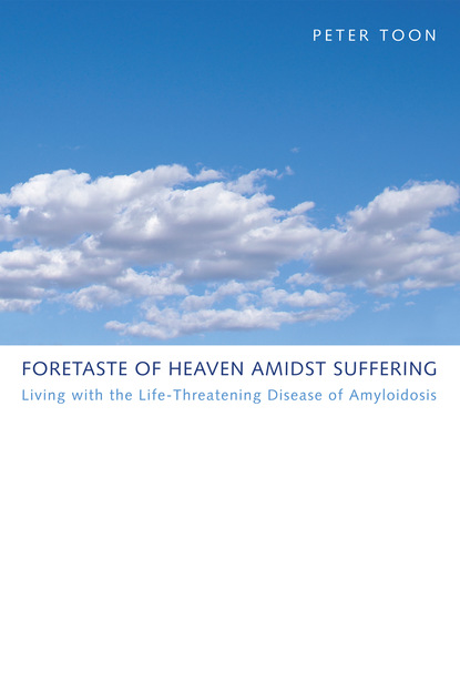 Peter Toon - Foretaste of Heaven amidst Suffering