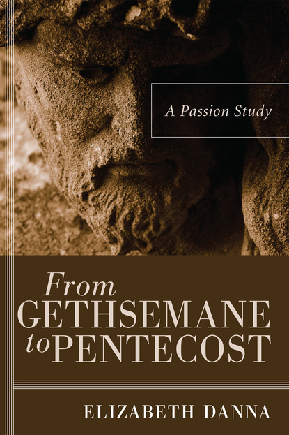 Elizabeth Danna - From Gethsemane to Pentecost