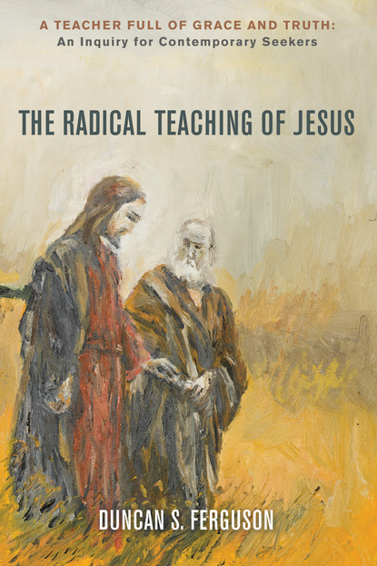 Duncan S. Ferguson - The Radical Teaching of Jesus