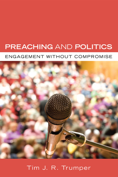 Tim J. R. Trumper - Preaching and Politics