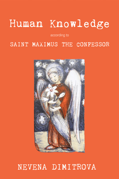 

Human Knowledge According to Saint Maximus the Confessor