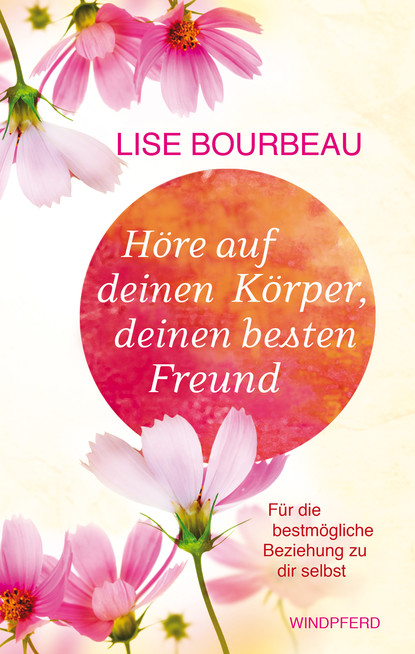 Höre auf Deinen Körper, deinen besten Freund (Lise Bourbeau). 