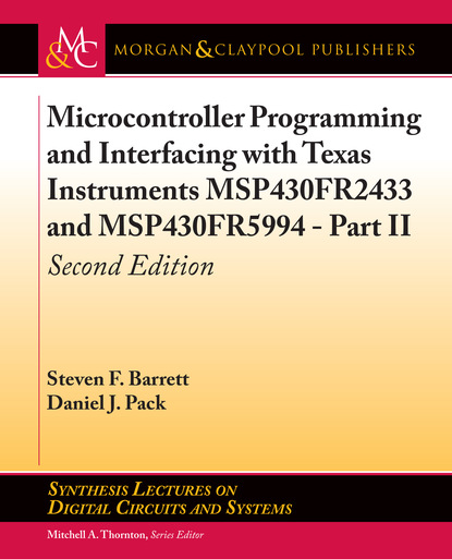 Steven F. Barrett - Microcontroller Programming and Interfacing with Texas Instruments MSP430FR2433 and MSP430FR5994 – Part II