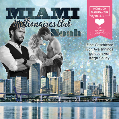 Noah - Miami Millionaires Club, Band 8 (Ungekürzt) - Ava Innings