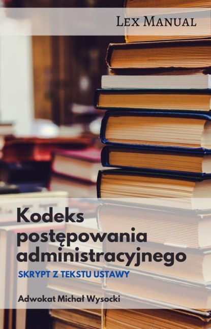 Michał Wysocki - Kodeks postępowania administracyjnego Skrypt z tekstu ustawy