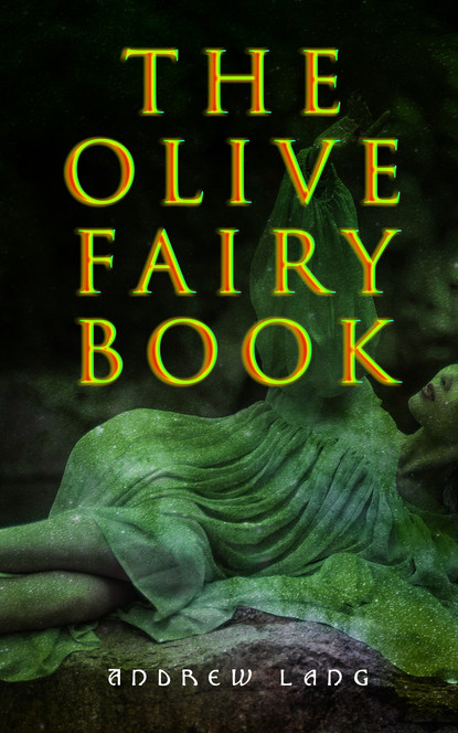 Andrew Lang - The Olive Fairy Book