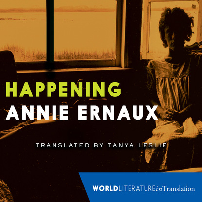 Annie  Ernaux - Happening (Unabridged)