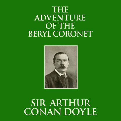 

The Adventure of the Beryl Coronet (Unabridged)