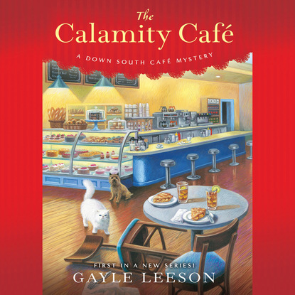 The Calamity Cafè - A Down South Cafe Mystery 1 (Unabridged) - Gayle Leeson