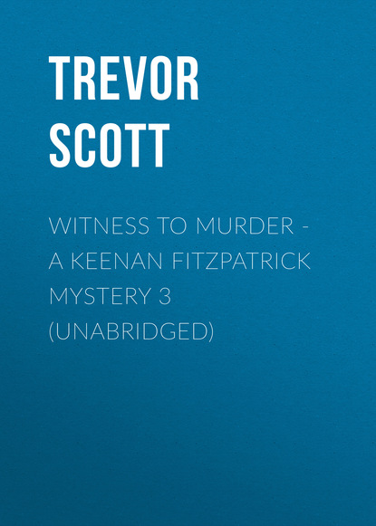 Witness to Murder - A Keenan Fitzpatrick Mystery 3 (Unabridged) - Trevor Scott