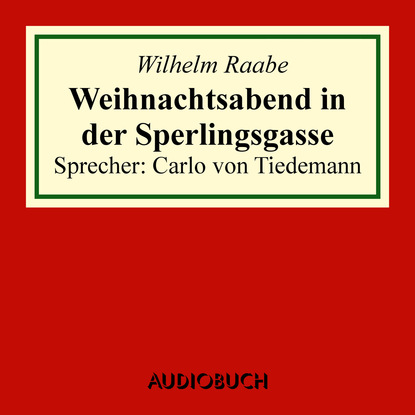 Wilhelm  Raabe - Weihnachtsabend in der Sperlingsgasse