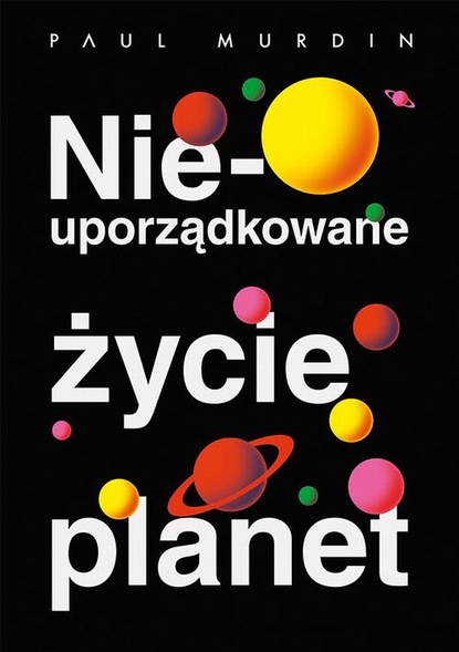 Paul Murdin - Nieuporządkowane życie planet