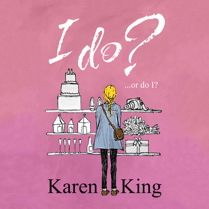 I Do - or Do I? (Unabridged) - Karen  King