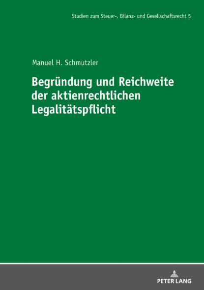 Manuel Schmutzler - Begründung und Reichweite der aktienrechtlichen Legalitätspflicht