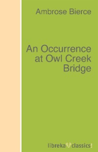 Ambrose Bierce - An Occurrence at Owl Creek Bridge