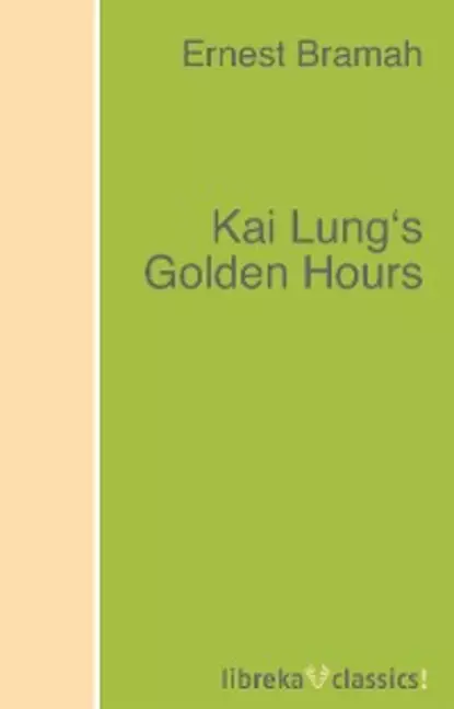 Обложка книги Kai Lung's Golden Hours, Bramah Ernest