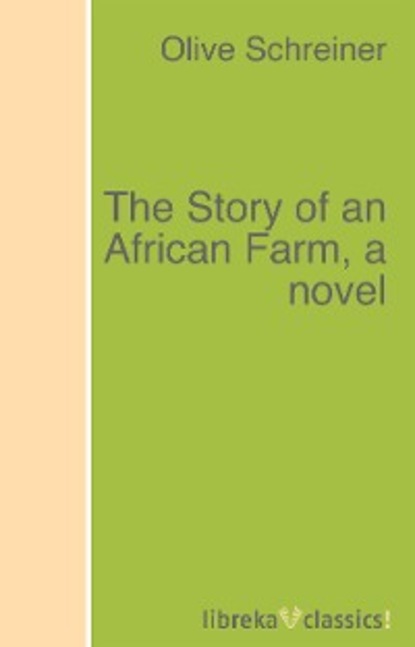 Olive Schreiner - The Story of an African Farm, a novel