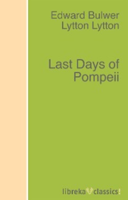 Edward George Bulwer-Lytton - Last Days of Pompeii