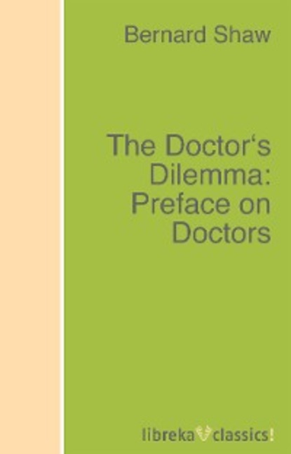 Bernard Shaw - The Doctor's Dilemma: Preface on Doctors