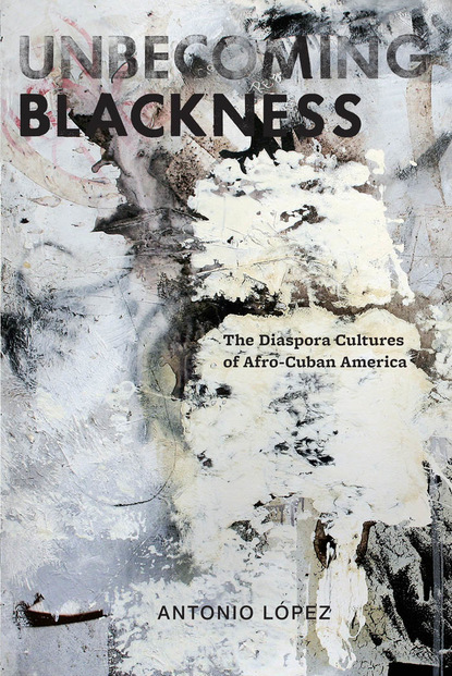 Antonio López M. - Unbecoming Blackness