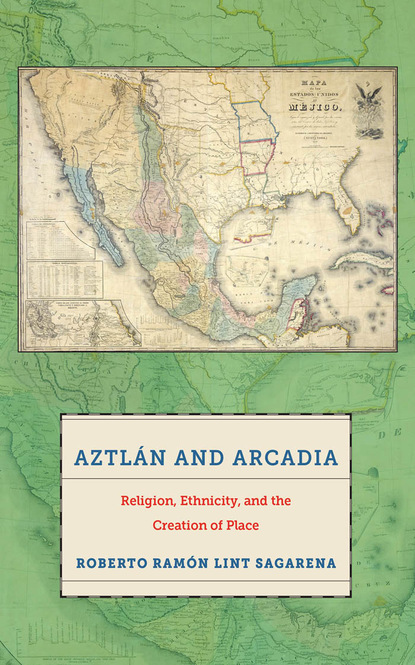 Roberto Ramón Lint Sagarena - Aztlán and Arcadia