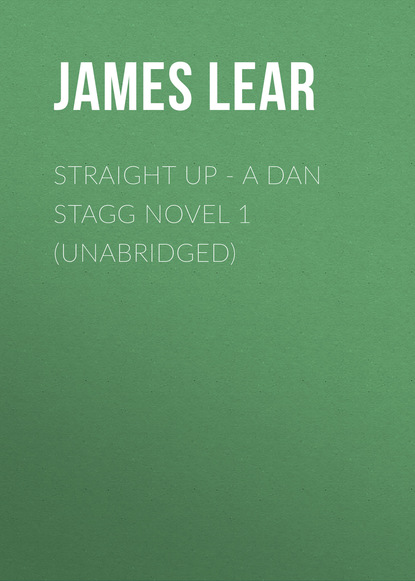 Straight Up - A Dan Stagg Novel 1 (Unabridged) - James Lear