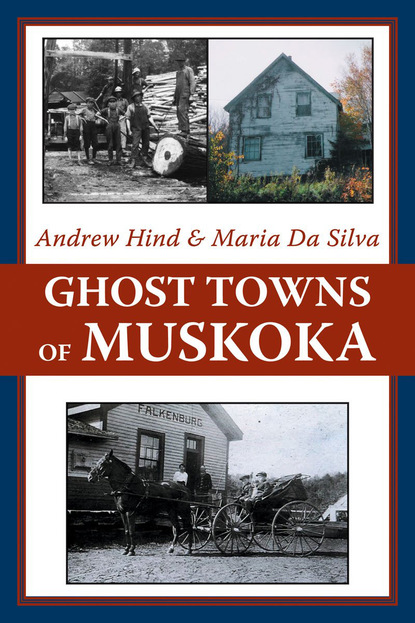 Andrew Hind - Ghost Towns of Muskoka