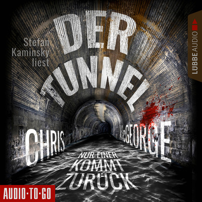 Chris McGeorge — Der Tunnel - Nur einer kommt zur?ck (Ungek?rzt)