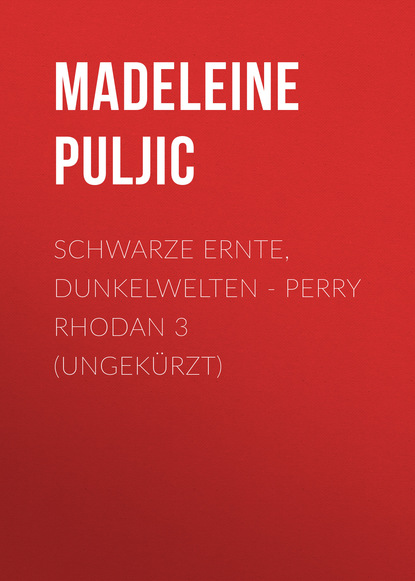 Madeleine Puljic - Schwarze Ernte, Dunkelwelten - Perry Rhodan 3 (Ungekürzt)