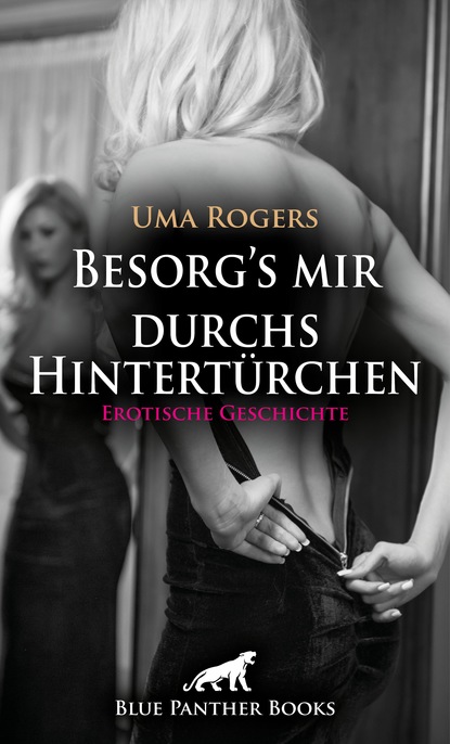 Uma Rogers - Besorg's mir durchs Hintertürchen | Erotische Geschichte
