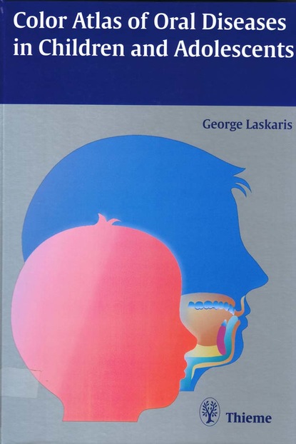 George Laskaris - Color Atlas of Oral Diseases in Children and Adolescents