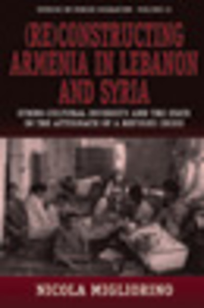 Nicola Migliorino - (Re)constructing Armenia in Lebanon and Syria