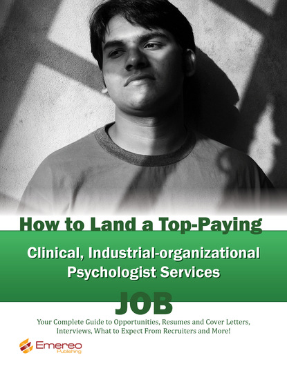 Brad Andrews - How to Land a Top-Paying Clinical Industrial-organizational Psychologist Services Job: Your Complete Guide to Opportunities, Resumes and Cover Letters, Interviews, Salaries, Promotions, What to Expect From Recruiters and More!