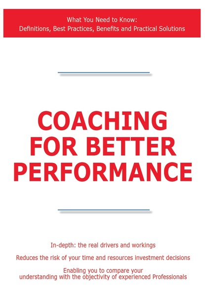 James Smith - Coaching for Better Performance - What You Need to Know: Definitions, Best Practices, Benefits and Practical Solutions