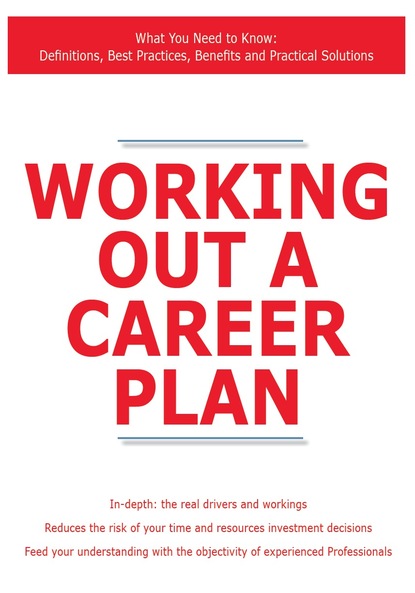 James Smith - Working Out a Career Plan - What You Need to Know: Definitions, Best Practices, Benefits and Practical Solutions