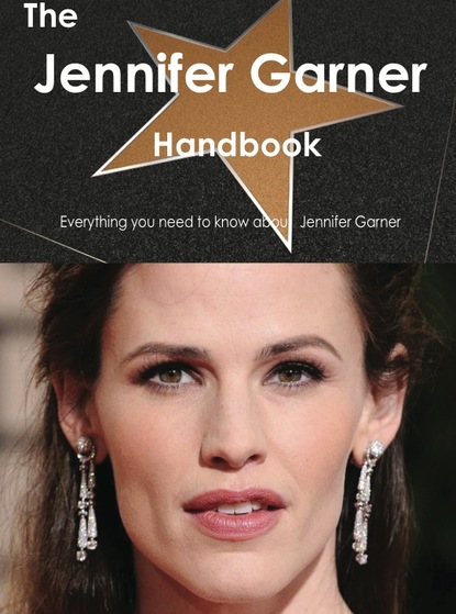 

The Jennifer Garner Handbook - Everything you need to know about Jennifer Garner