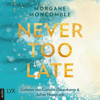

Never Too Late - Never, Teil 2 (Ungekürzt)