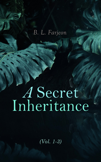 B. L. Farjeon - A Secret Inheritance (Vol. 1-3)