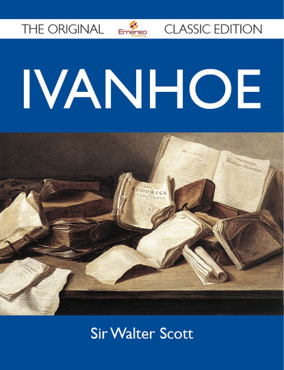 

Ivanhoe - The Original Classic Edition