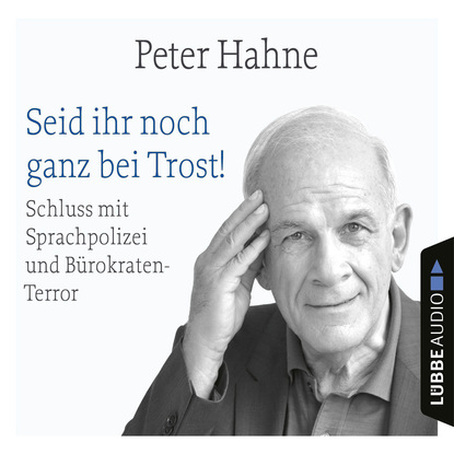 Ксюша Ангел - Seid ihr noch ganz bei Trost! - Schluss mit Sprachpolizei und Bürokraten-Terror (Ungekürzt)