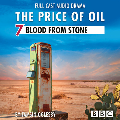 

The Price of Oil, Episode 7: Blood from Stone (BBC Afternoon Drama)