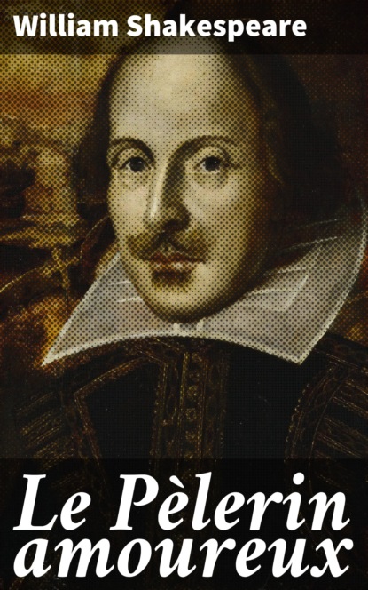 William Shakespeare - Le Pèlerin amoureux