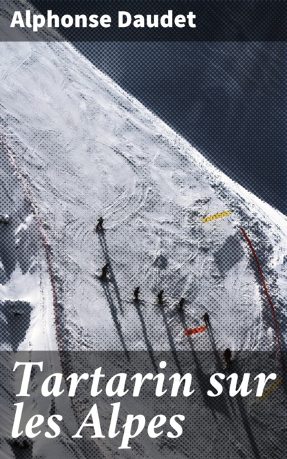 Alphonse Daudet - Tartarin sur les Alpes